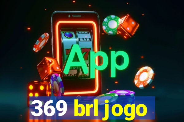 369 brl jogo